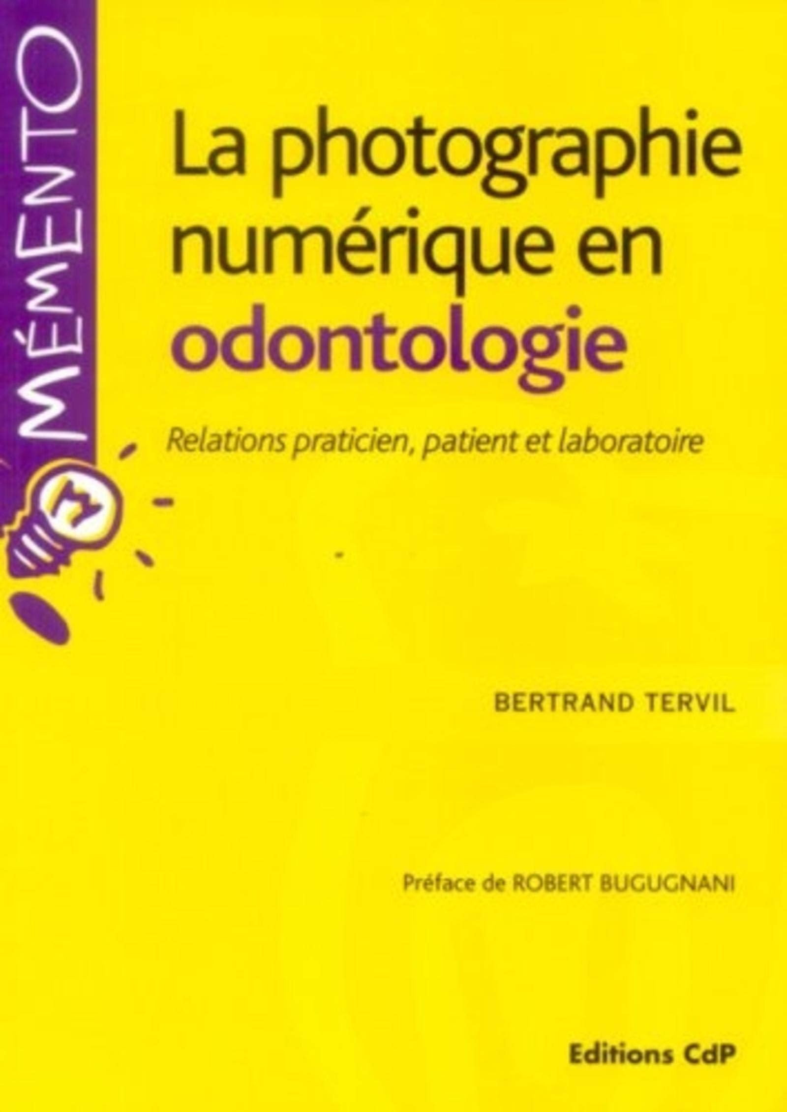 La photographie numérique en odontologie: Relations praticien, patient et laboratoire 9782843610967