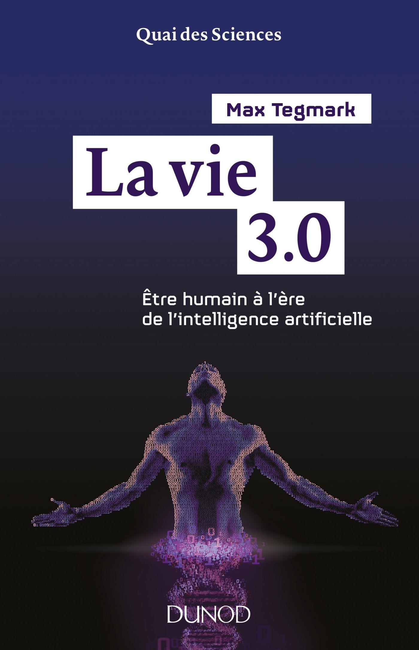 La vie 3.0 - Etre humain à l'ère de l'intelligence artificielle: Etre humain à l'ère de l'intelligence artificielle 9782100741380