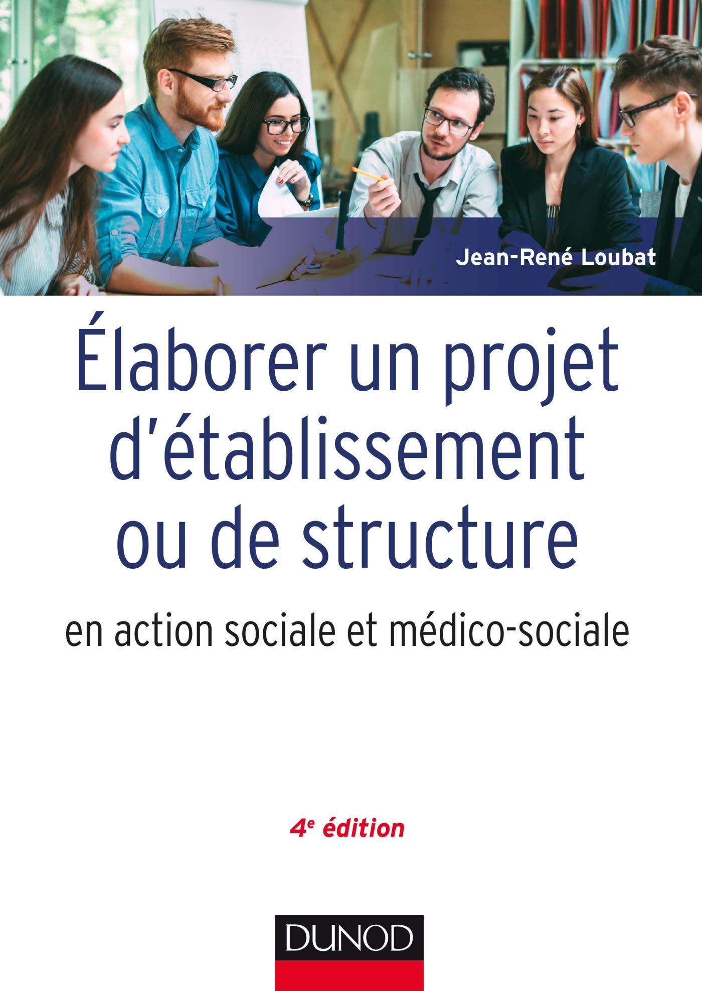 Elaborer un projet d'établissement ou de structure en action sociale et médico-sociale - 4e éd. 9782100788125