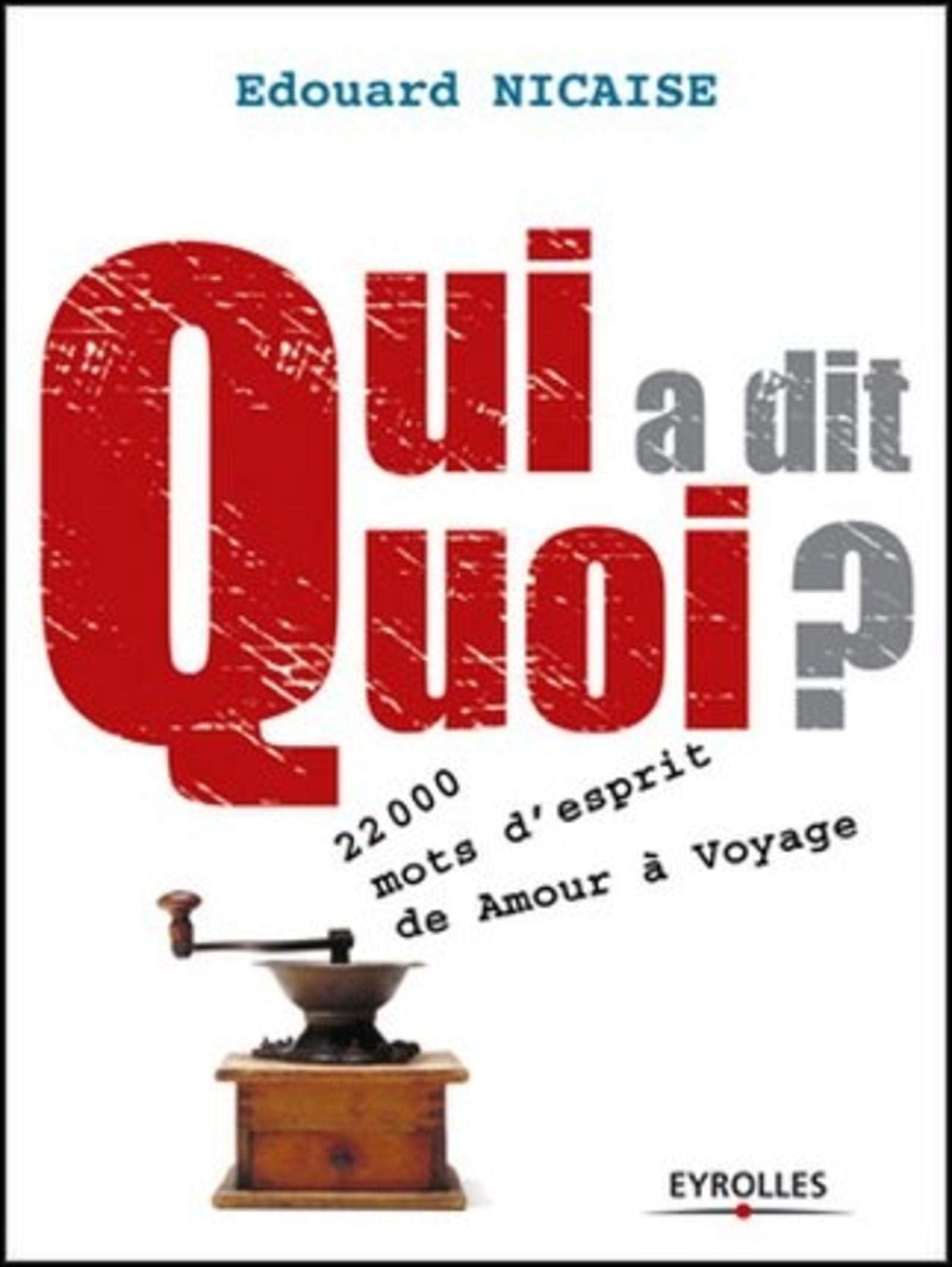 Qui a dit Quoi ? 22 000 mots d'esprit, de Amour à Voyage 9782708130098