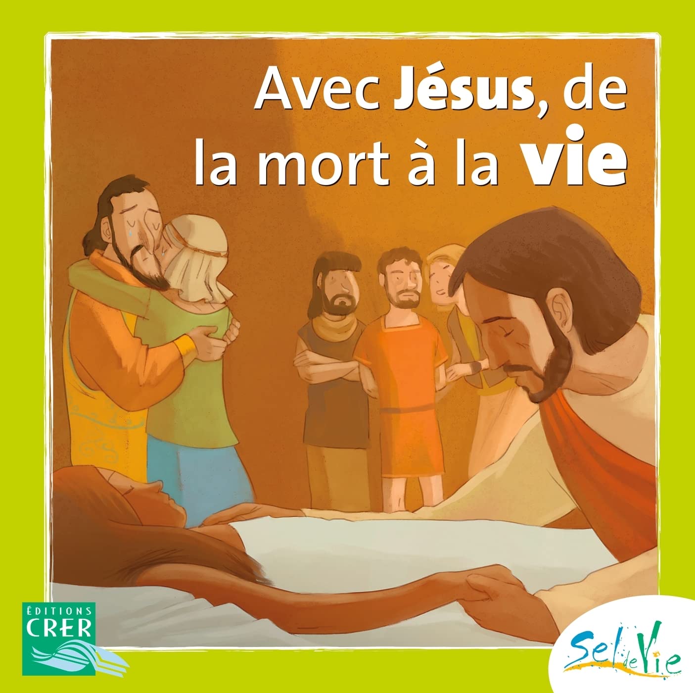 Sel de Vie - 7/9 ans - Avec Jésus de la mort à la vie 9782857332381