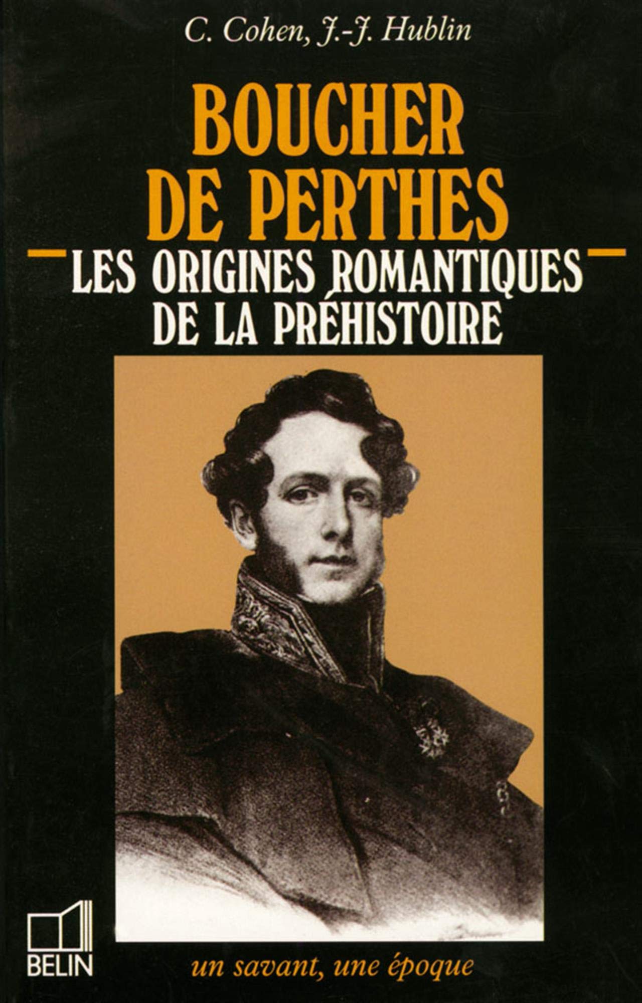 Boucher de Perthes: 1788-1868, les origines romantiques de la préhistoire 9782701110387