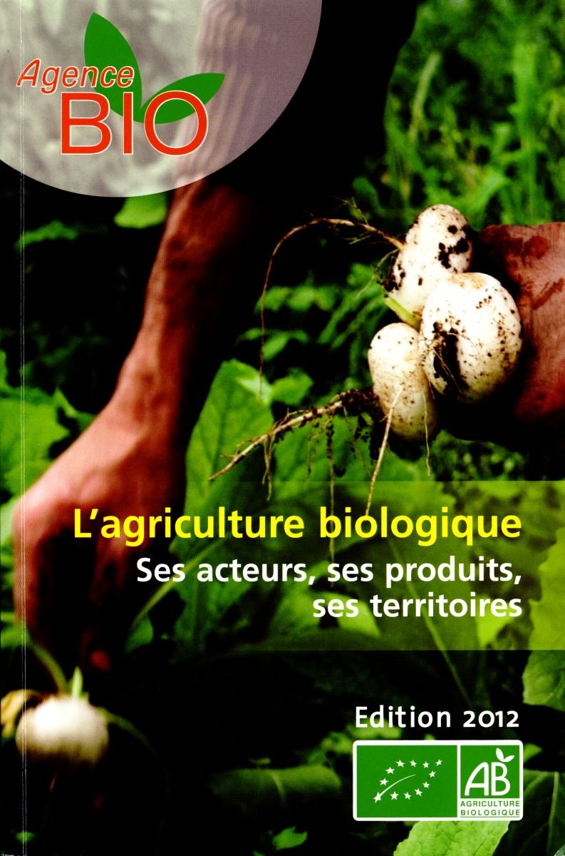 L'agriculture biologique - Chiffres clés Edition 2012 - Ses acteurs,ses produits,ses territoires 9782954037615