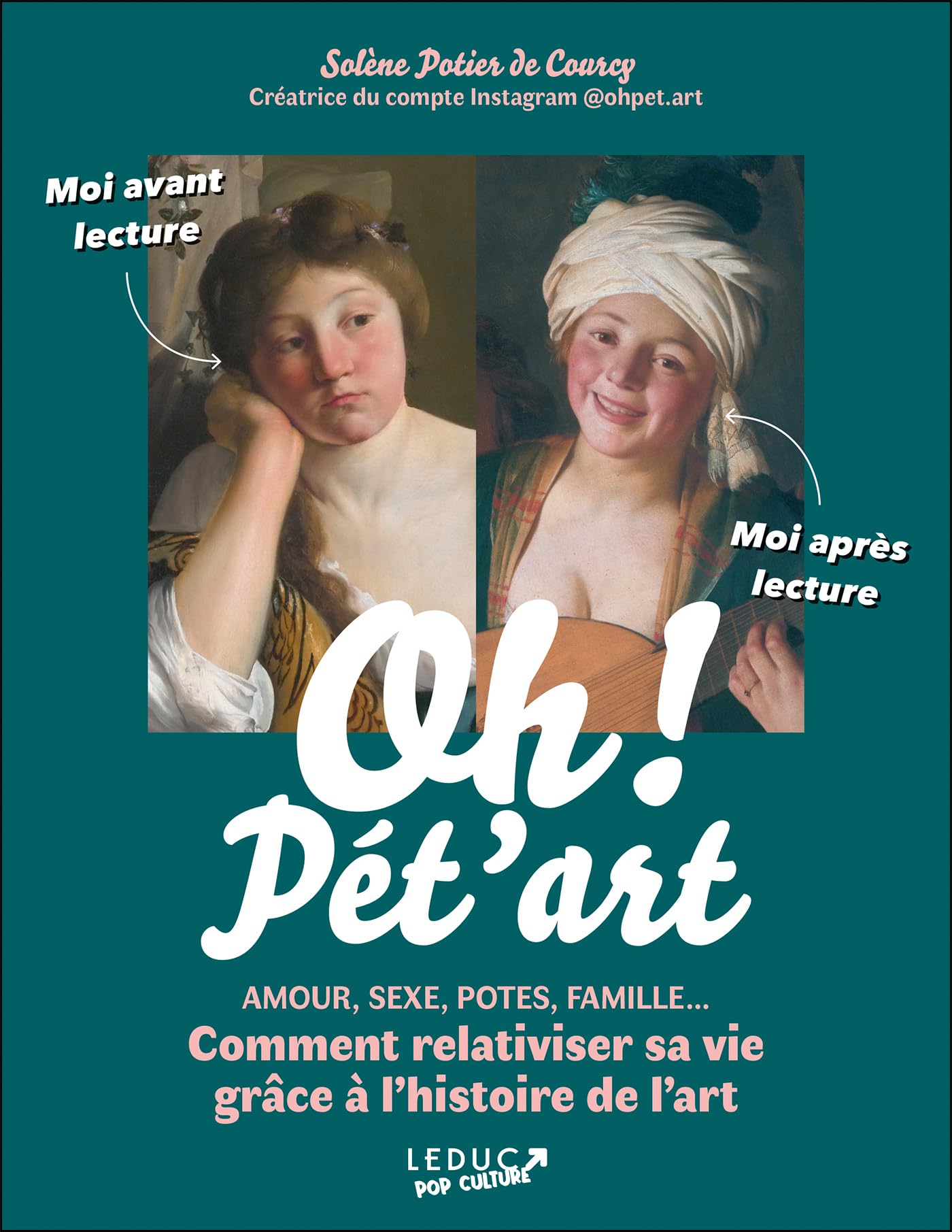 Oh ! Pét'art: Amour, sexe, potes, famille... Comment relativiser sa vie grâce à l'histoire de l'art 9791028529864