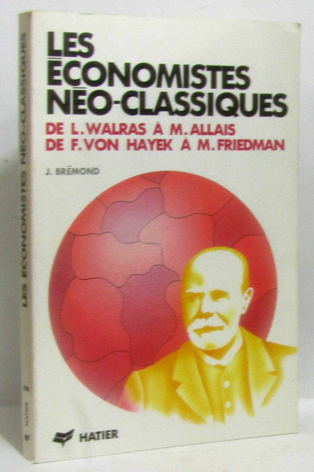 Les économistes néo- classiques : de L. Walras à M.Allais, de F. Von Hayek à M. Friedman 9782218024610