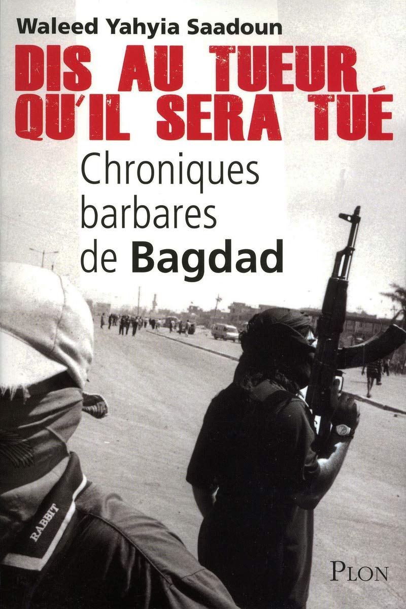 Dis au tueur qu'il sera tué: Chroniques barbares de Bagdad 9782259214780