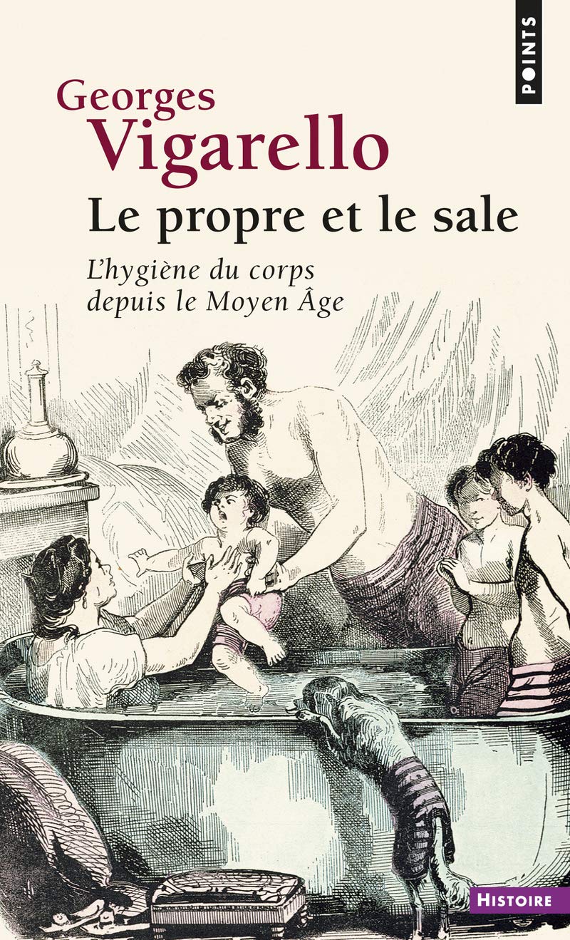 Le Propre et le sale: L'hygiène du corps depuis le Moyen Âge 9782757840023