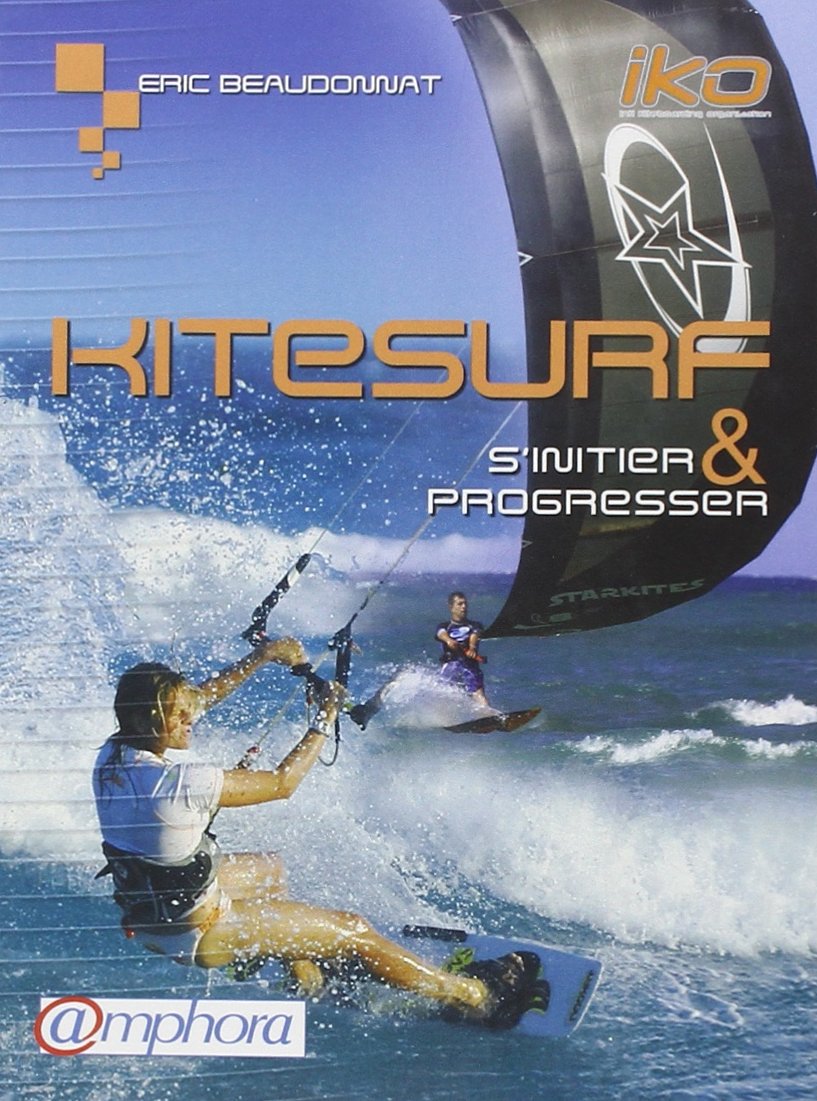 Kitesurf: S'initier et progresser 9782851806505