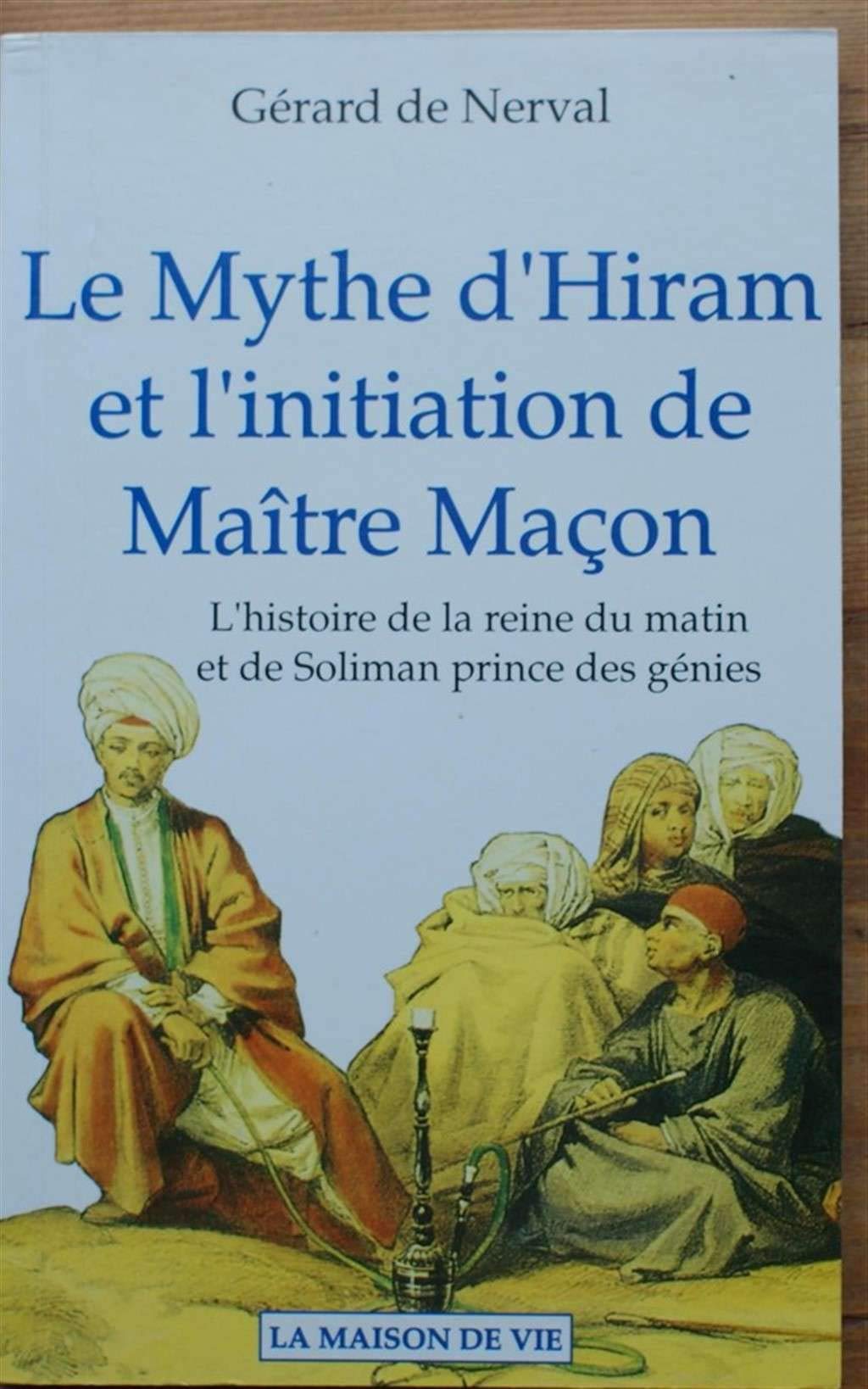 Le mythe d'Hiram et l'initiation de maître maçon 9782909816319