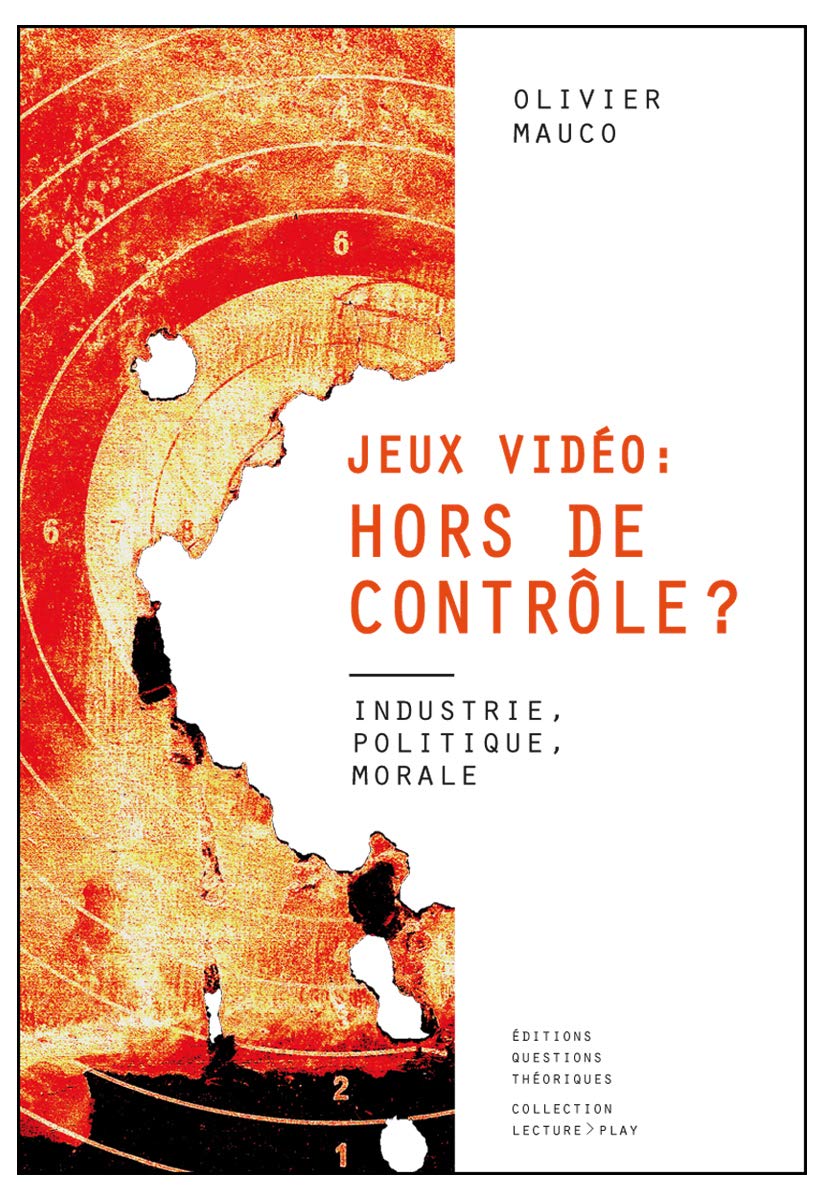 Jeux vidéo hors de controle ? : Industrie, politique, morale 9782917131343