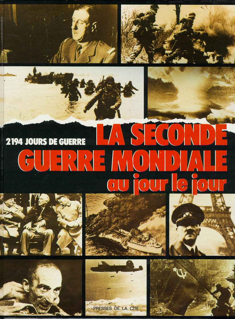 La Seconde Guerre mondiale au jour le jour : 2194 jours de guerre. Chronologie illustrée de la Seconde Guerre mondiale 9782258023833