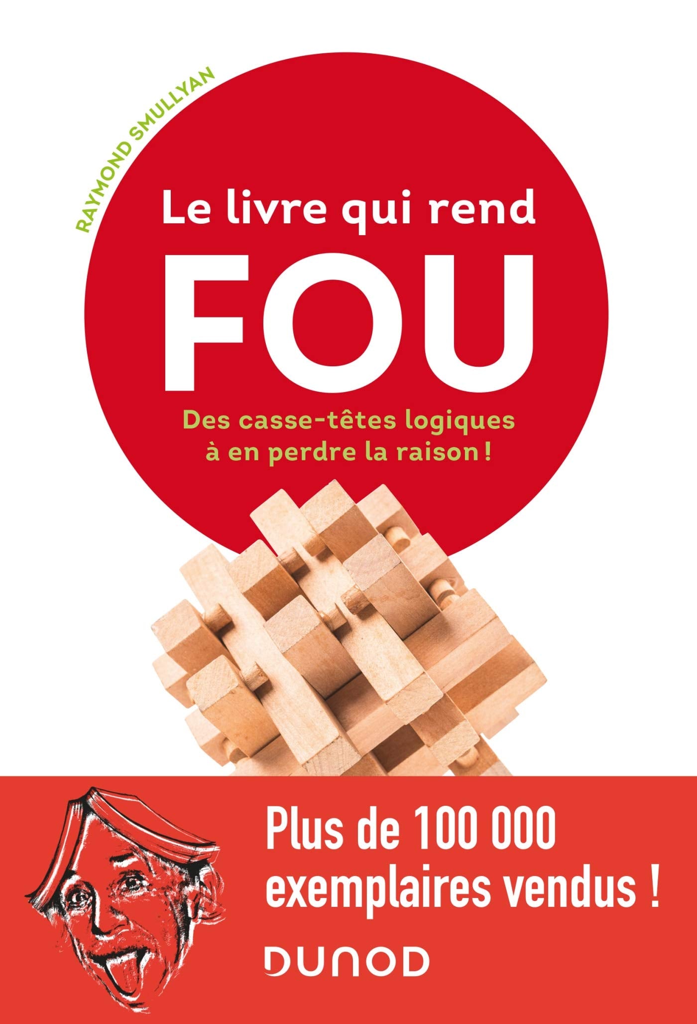 Le livre qui rend fou ! - Les casse-têtes logiques à en perdre la raison: Les casse-têtes logiques à en perdre la raison 9782100794799