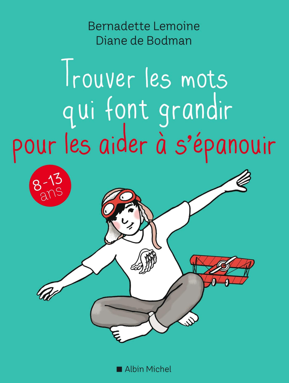 Trouver les mots qui font grandir pour les aider à s'épanouir: 8-13 ans 9782226443830