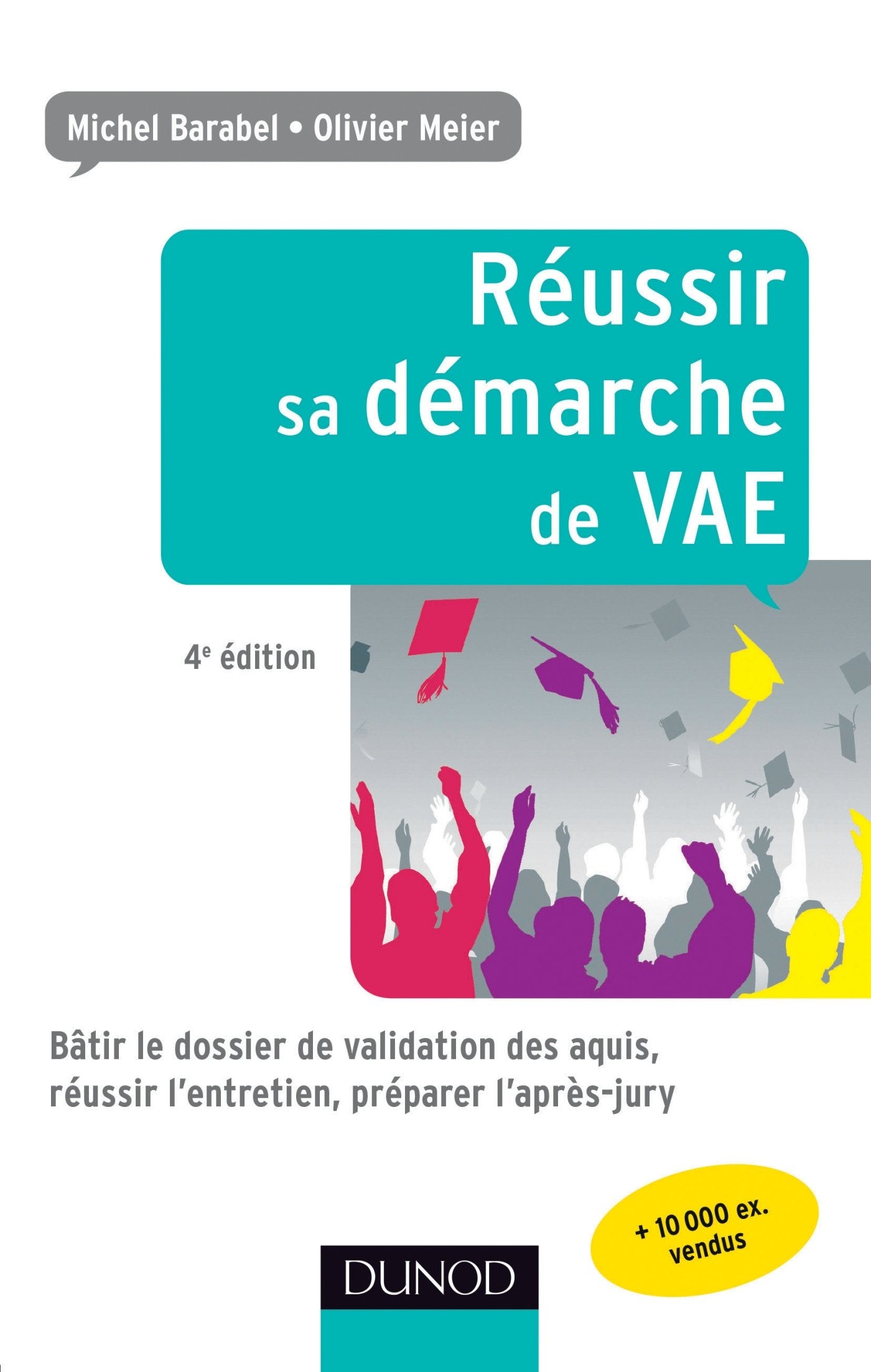 Réussir sa démarche de VAE: Bâtir le dossier de validation des acquis, réussir l'entretien, préparer l'après-jury 9782100708116