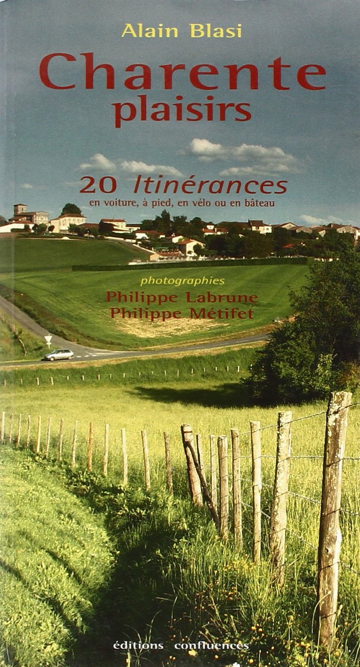 Charente plaisirs : 20 itinérances en voiture, à pied, à vélo ou en bateau. 9782914240802