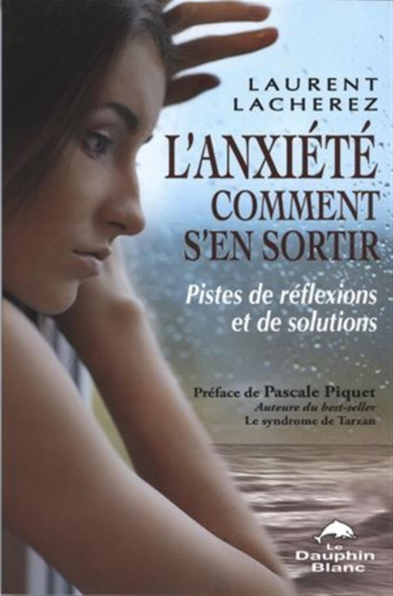 L'anxiété - Comment s'en sortir - Pistes de réflexions et de solutions 9782894363287