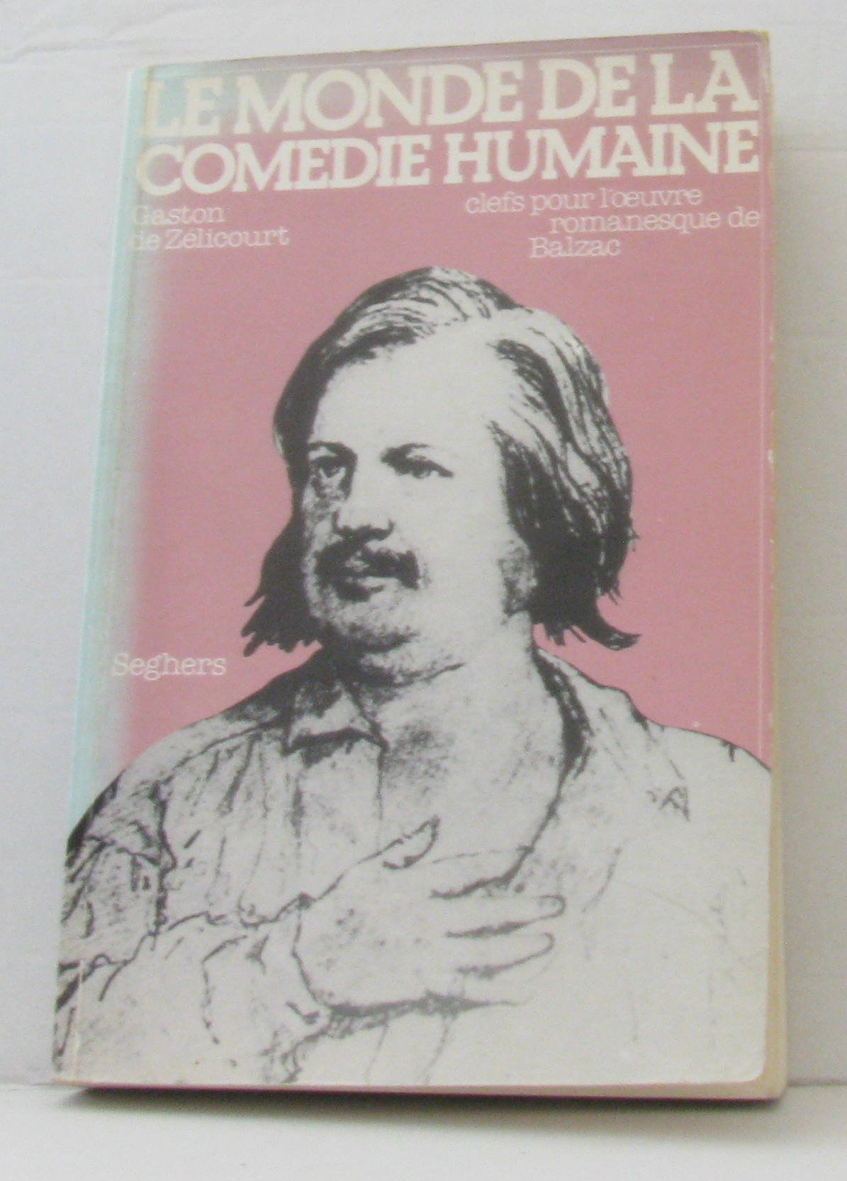 Le Monde de la Comédie humaine : Clefs pour l'oeuvre romanesque de Balzac 