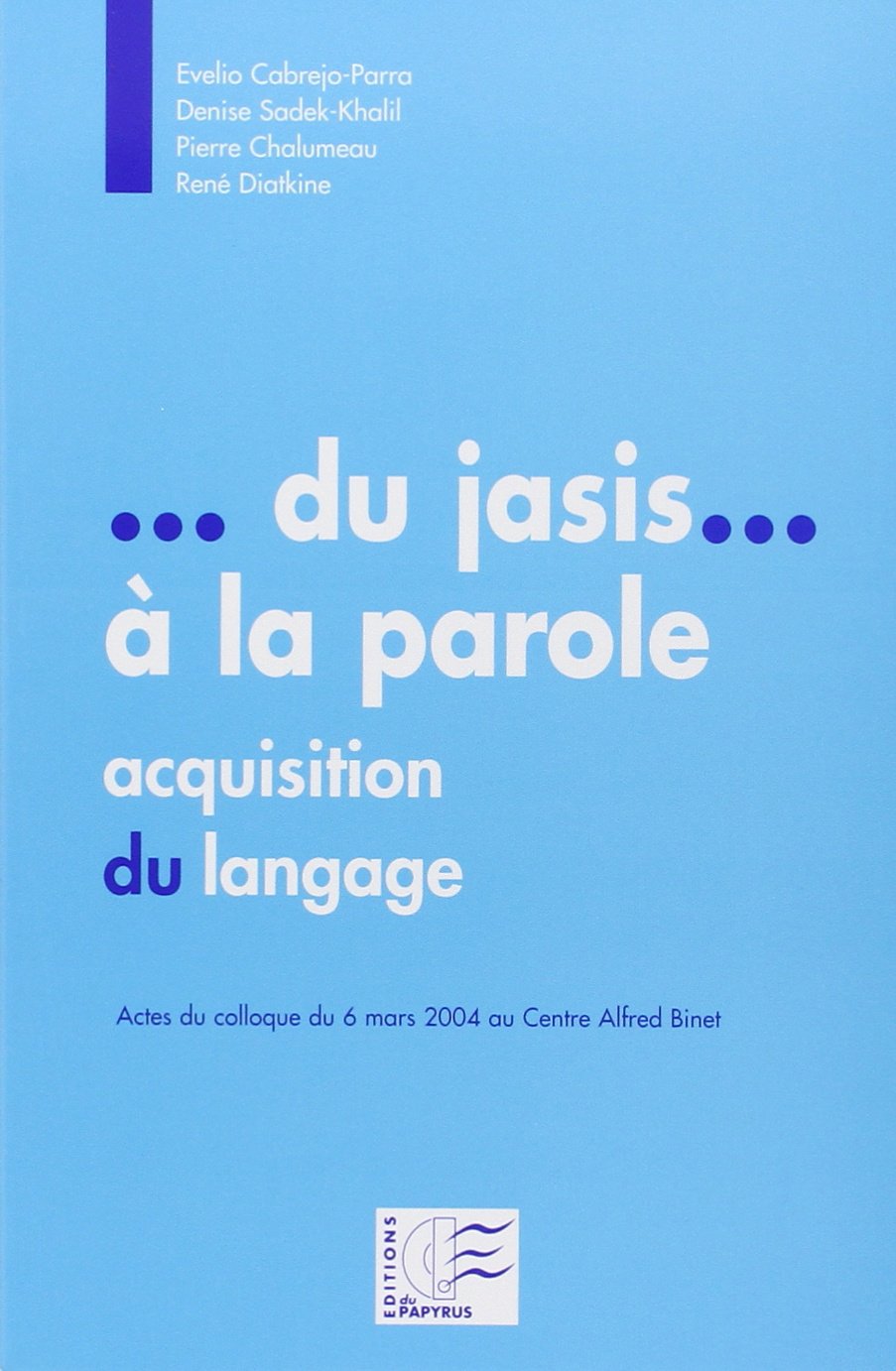 Du jasis à la parole : acquisition du langage : actes du colloque du 6 mars 2004 9782876031555