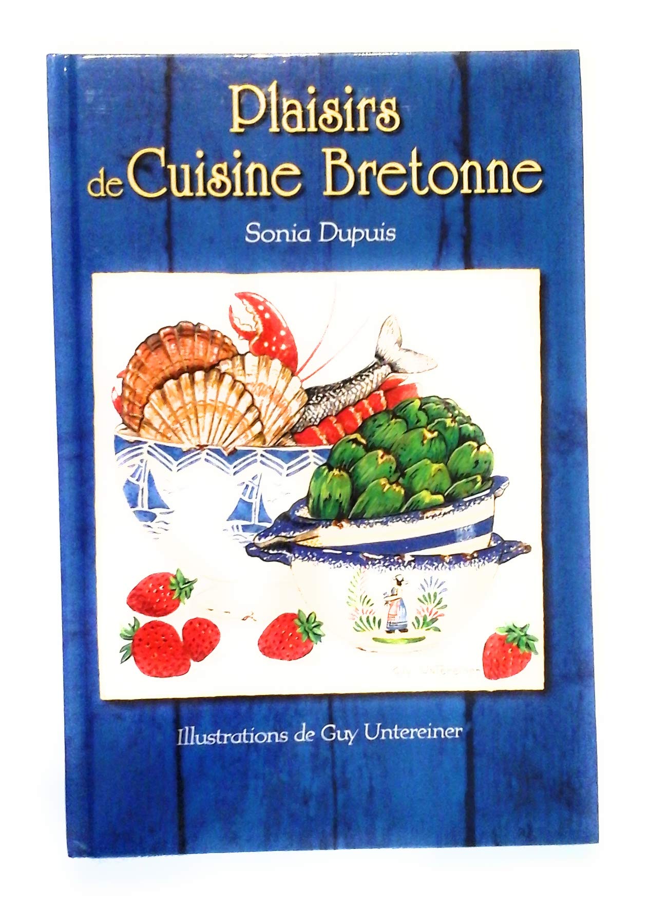 Plaisirs de cuisine bretonne [Relié] by Dupuis, Sonia, Untereiner, Guy 9782286006723