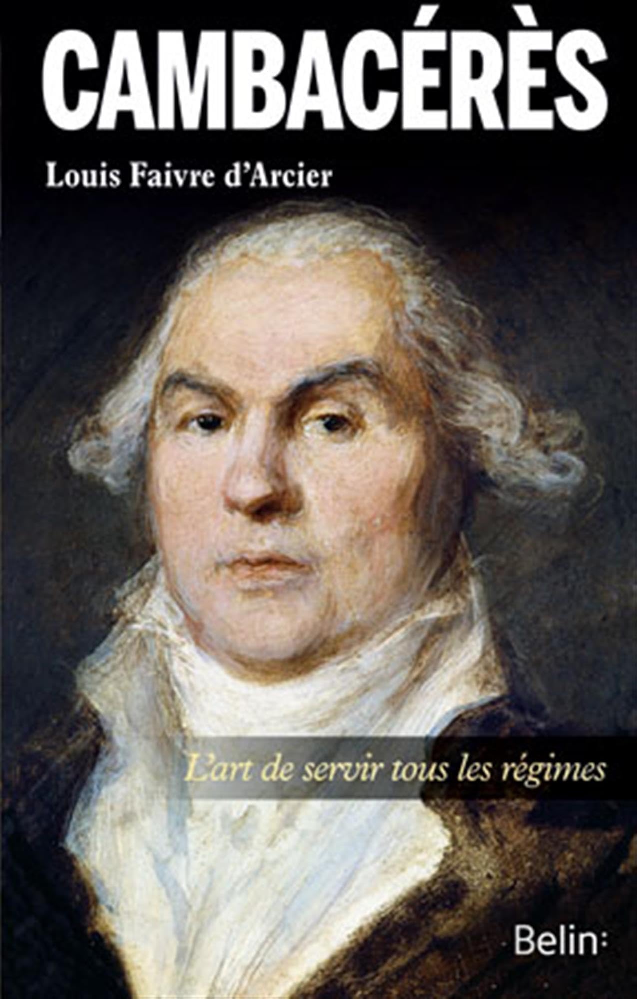 Cambacérès, l'art de servir tous les régimes 9782701164427