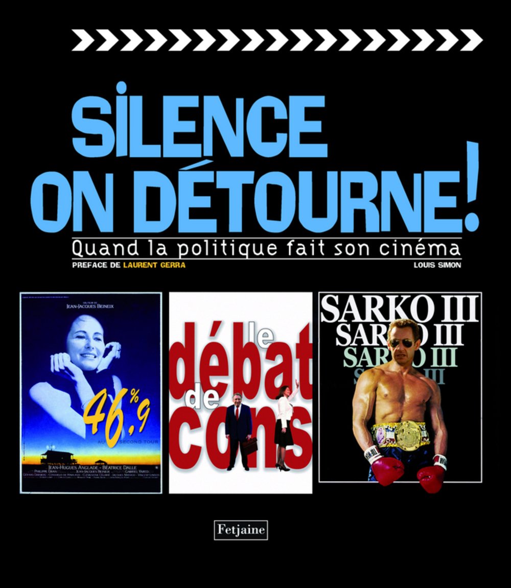 Silence on détourne !: Quand la politique fait son cinéma 9782354251147