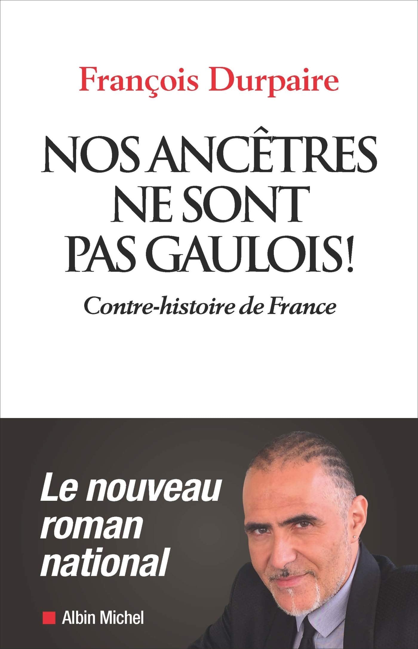 Nos ancêtres ne sont pas gaulois !: Contre-histoire de France 9782226324931