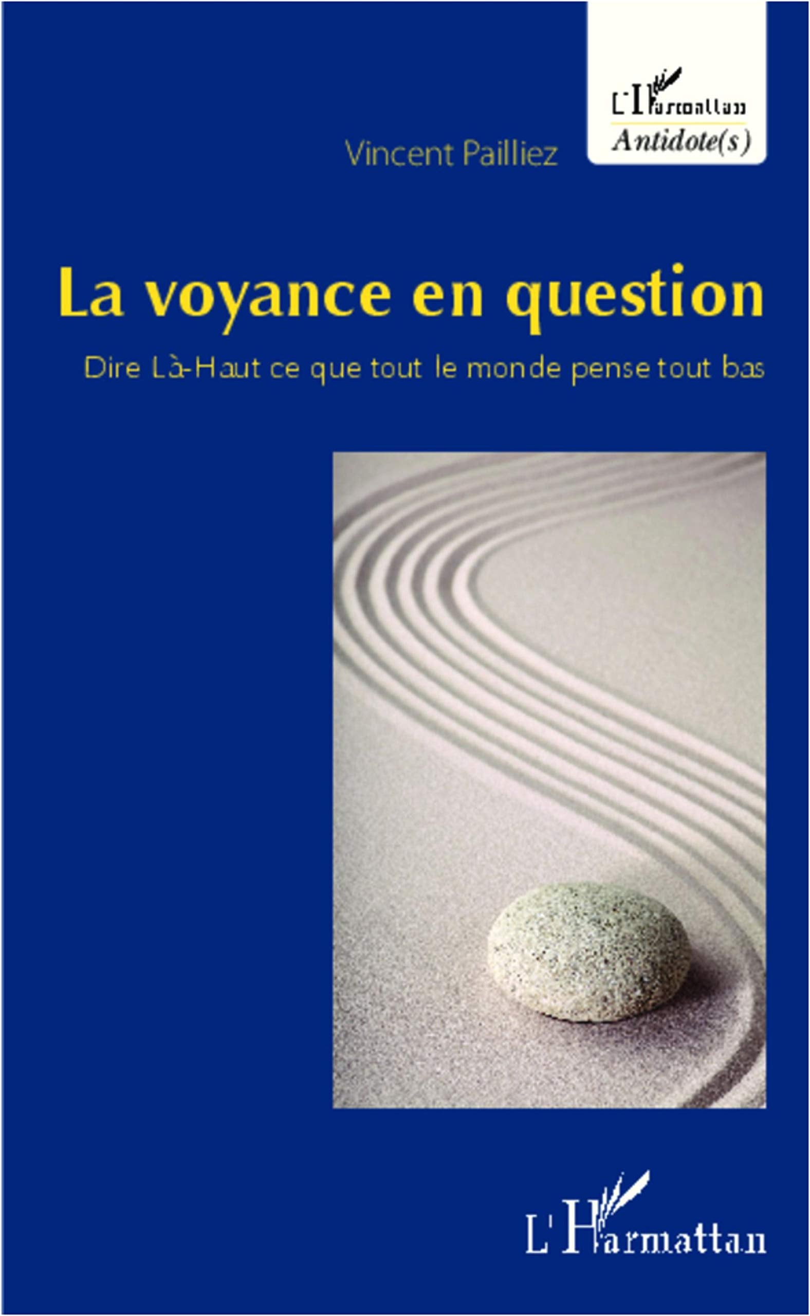 La voyance en question: Dire Là-Haut ce que tout le monde pense tout bas 9782343005218