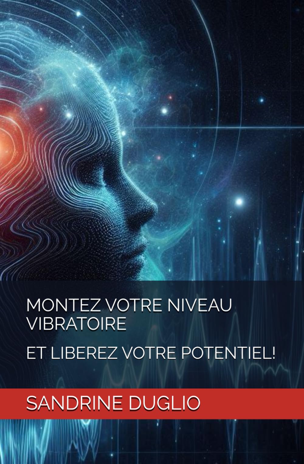 MONTEZ VOTRE NIVEAU VIBRATOIRE: ET LIBEREZ VOTRE POTENTIEL! 9798302289315