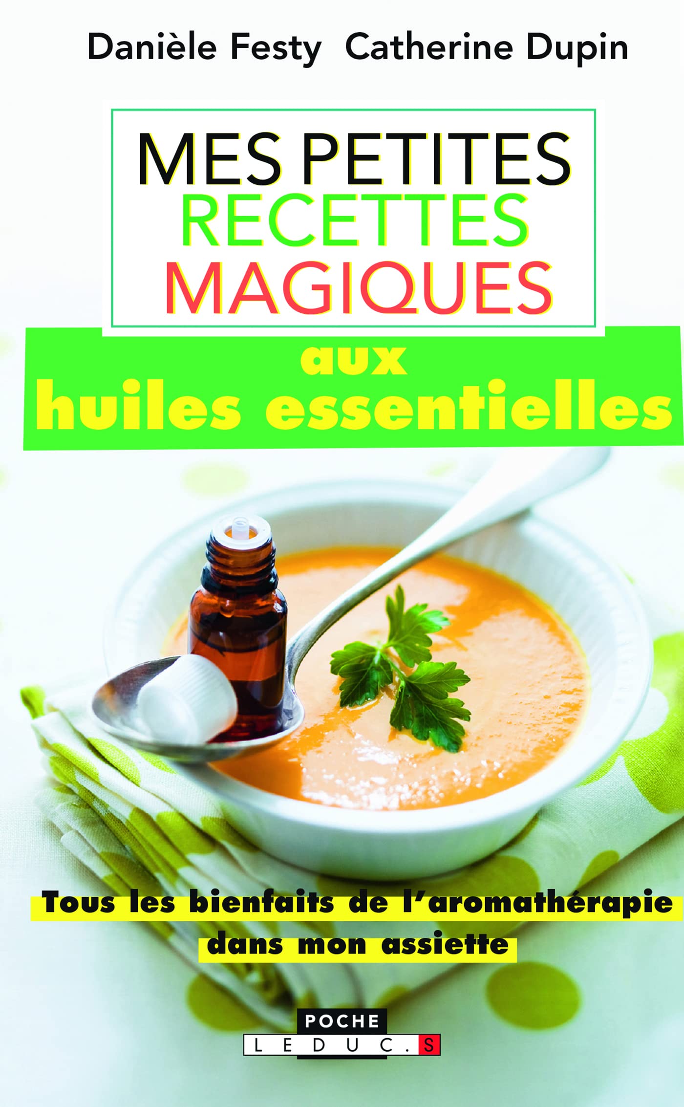Mes petites recettes magiques aux huiles essentielles: Tous les bienfaits de l'aromathérapie dans mon assiette 9791028501303