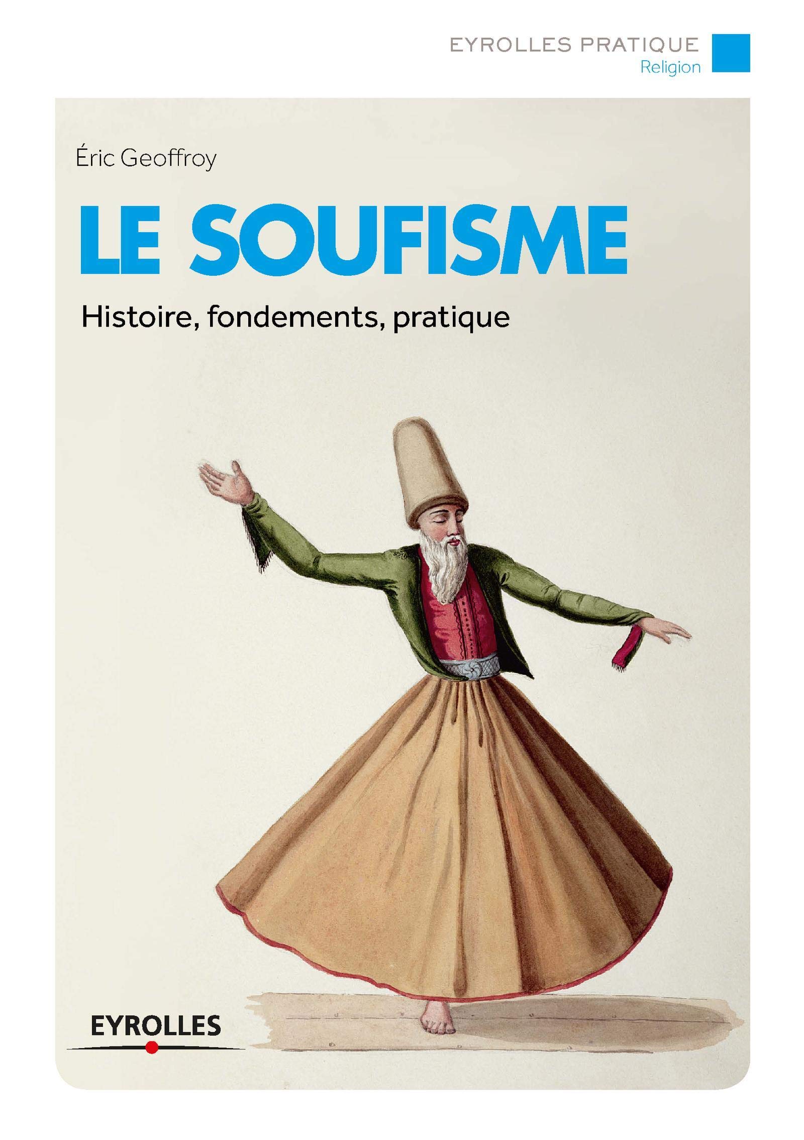 LE SOUFISME HISTOIRE FONDEMENTS PRATIQUE: HISTOIRE, FONDEMENTS, PRATIQUE. 9782212561265