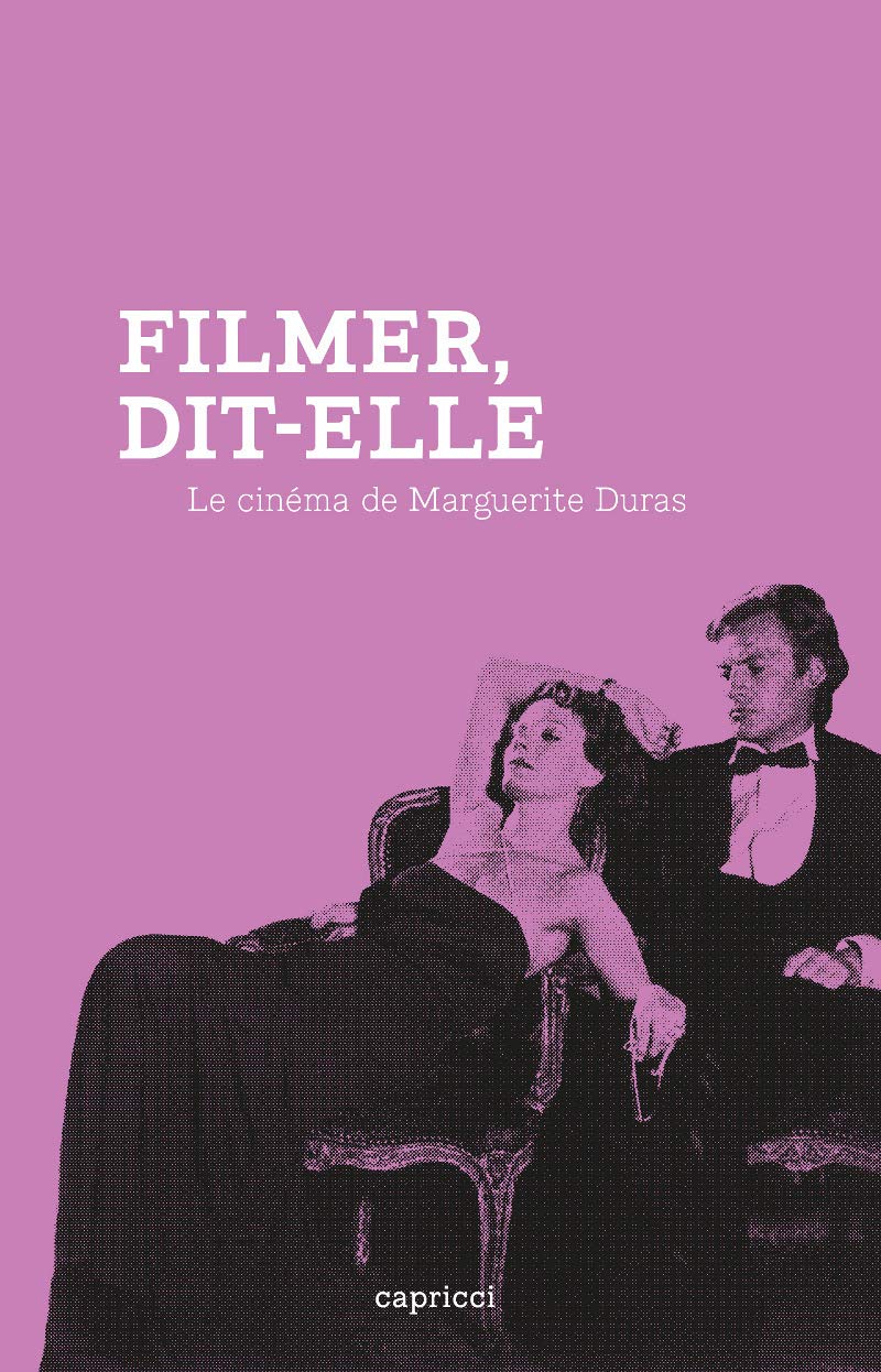 Filmer, dit-elle: Le cinéma de Marguerite Duras 9791023900491