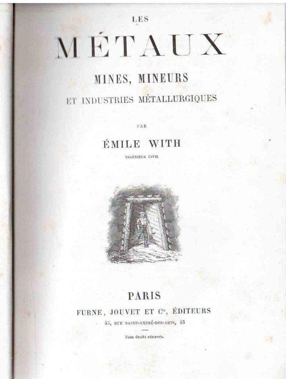 Les Métaux, mines, mineurs et industries métallurgiques, par Émile With 