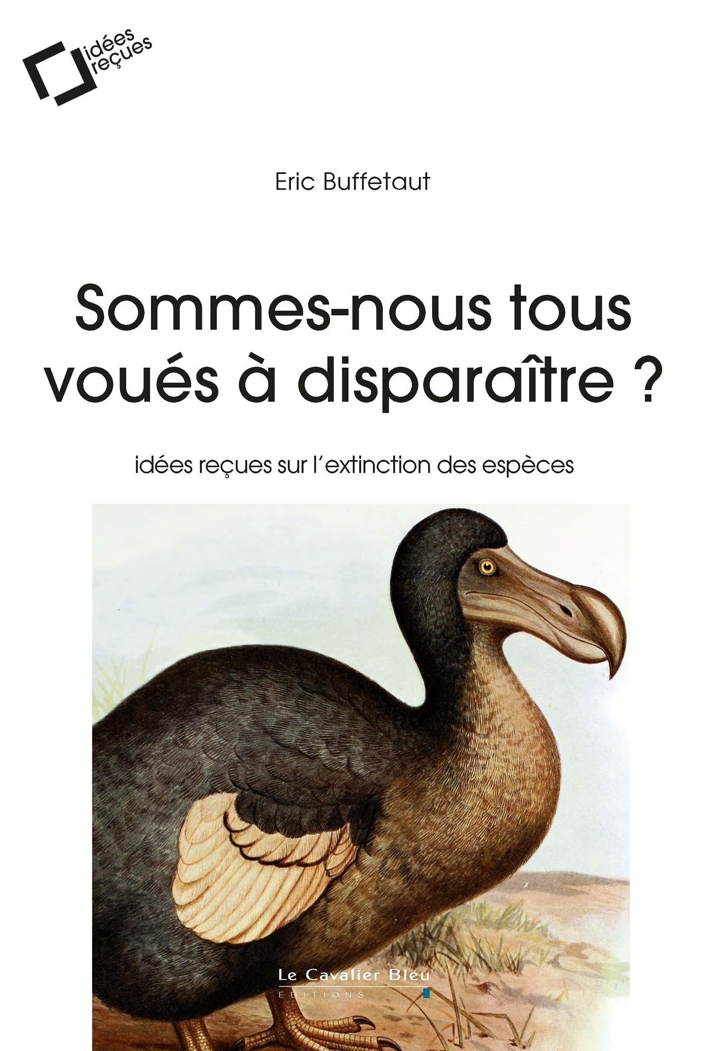 SOMMES-NOUS TOUS VOUES A DISPARAITRE ? -BP: idées reçues sur l'extinction des espèces 9782846704342