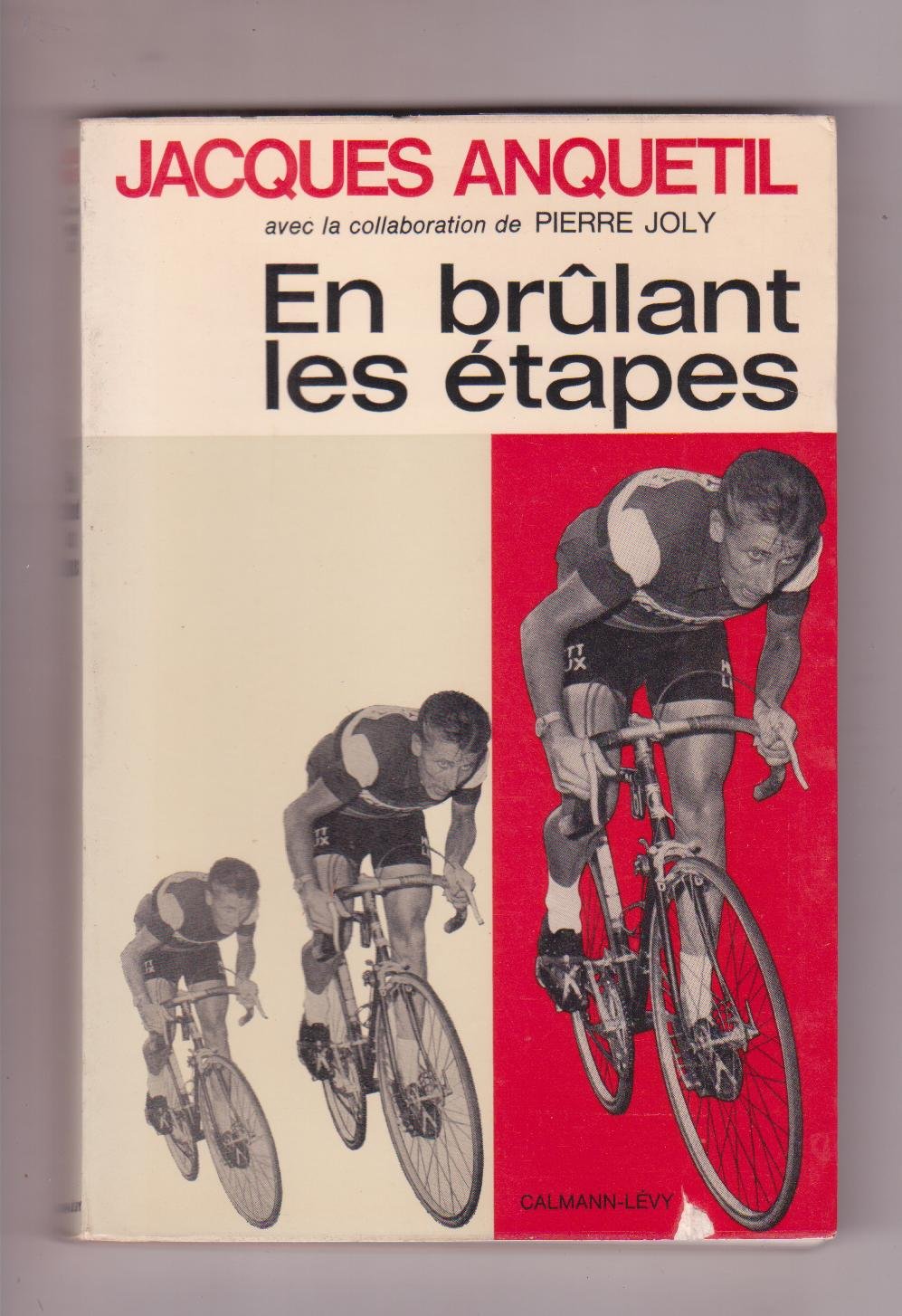 Jacques Anquetil. Avec la collaboration de Pierre Joly. En brûlant les étapes 