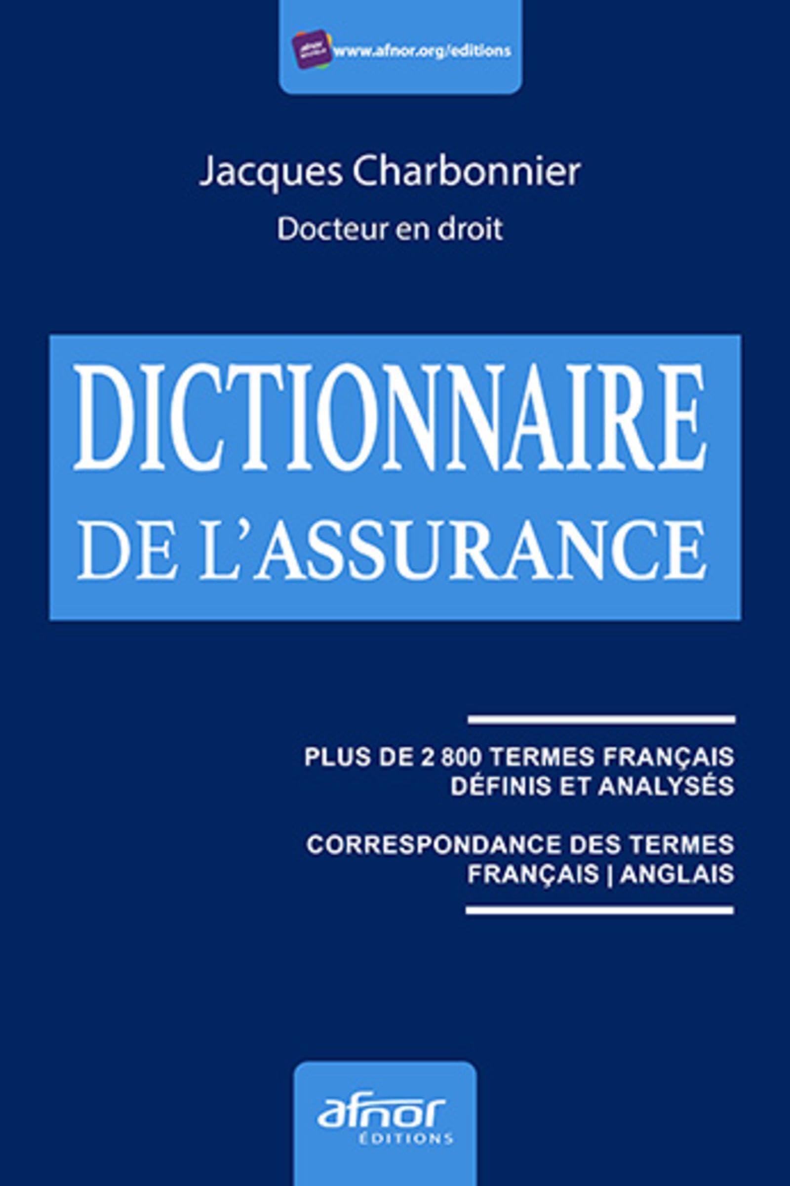 Le dictionnaire de l'assurance: Plus de 2800 termes français définis et analysés. Correspondance des termes français /anglais. 9782124656493