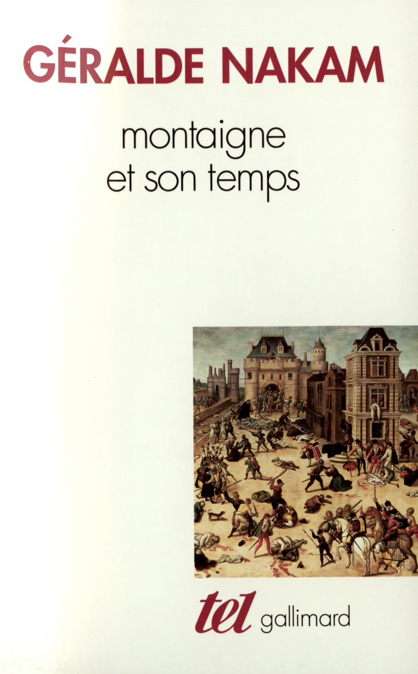 Montaigne et son temps. Les événements et les Essais: L'histoire, la vie, le livre 9782070728411