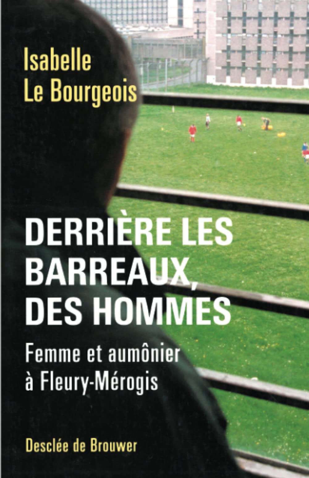 Derrière les barreaux, des hommes : Femme et aumônier à Fleury-Mérogis 9782220052304