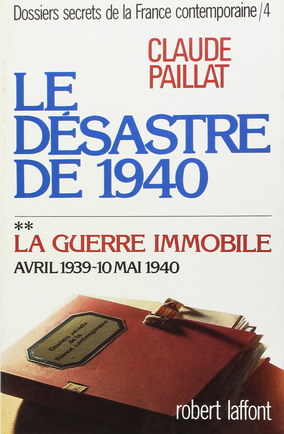 Dossiers secrets de la France contemporaine, tome 4-2 : Le désastre de 1940, la guerre immobile, avril 1939-10 mai 1940 9782221042991