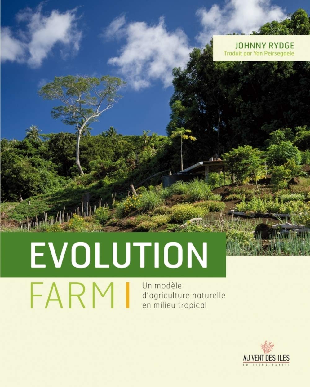 Evolution Farm: Un modèle d'agriculture naturelle en milieu tropical 9782367341392