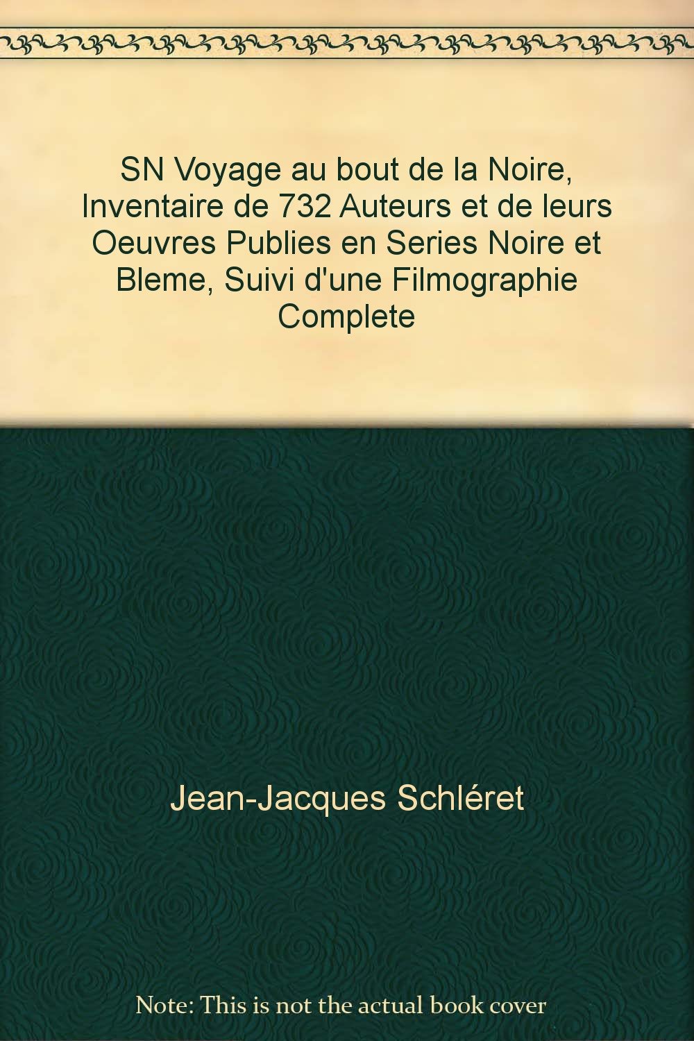 SN.VOYAGE AU BOUT DE LA NOIRE.INVENTAIRE DE 732 AUTEURS ET DE LEURS ŒUVRES PUBLIES EN SERIES NOIRES ET BLEME,SUIVI D'UNE FILMOGRAPHIE COMPLETE. 
