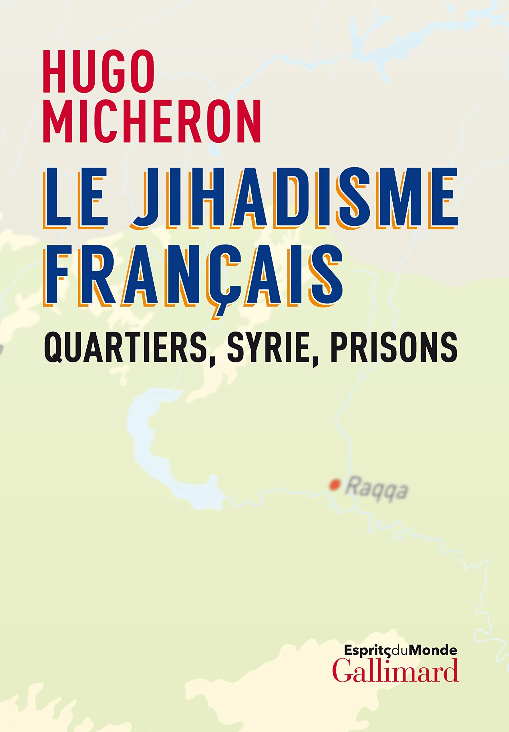 Le jihadisme français: Quartiers, Syrie, prisons 9782072875991