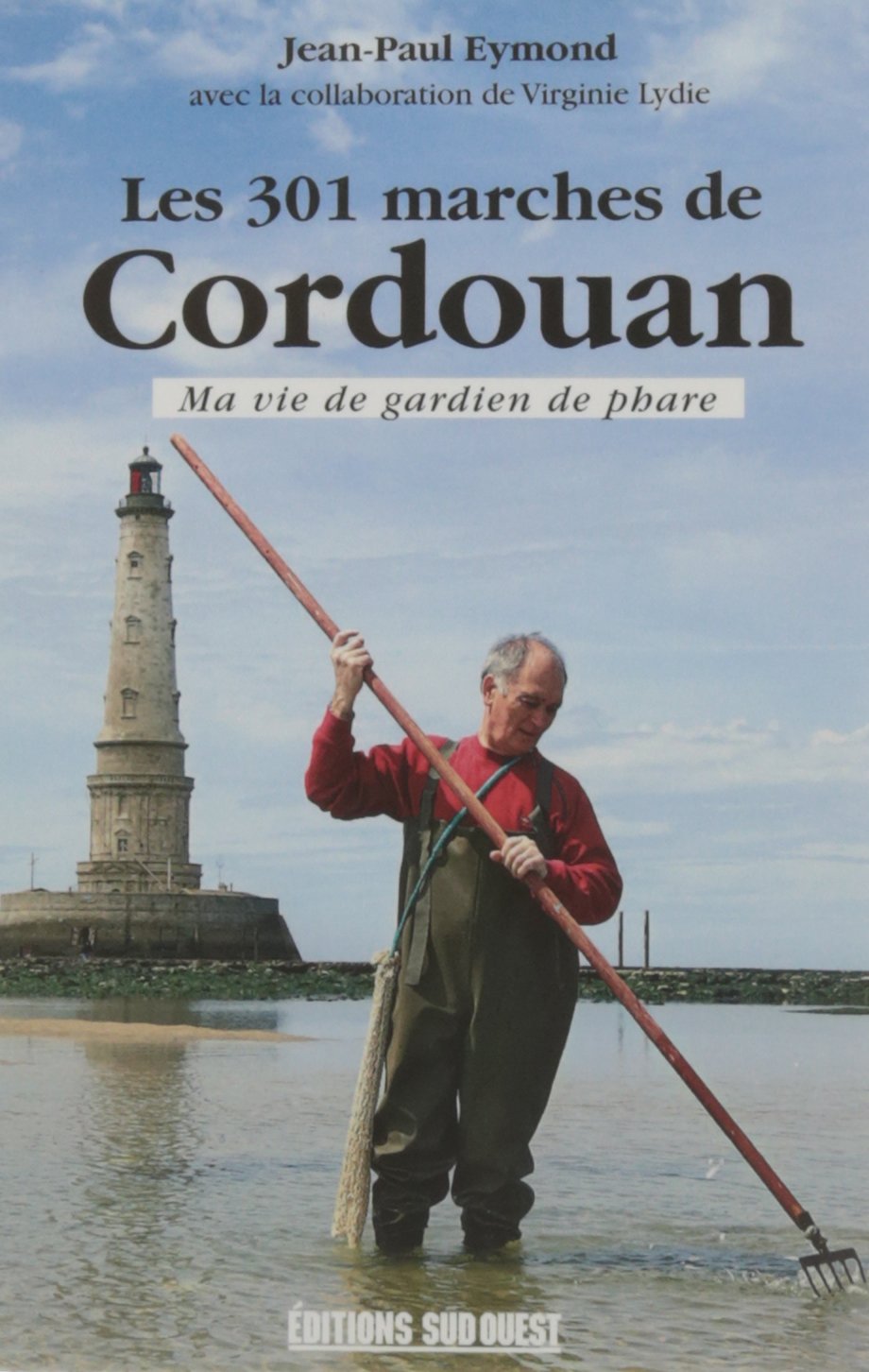 Les 301 Marches De Cordouan, Ma Vie De Gardien De Phare (Poche) 9782817705125