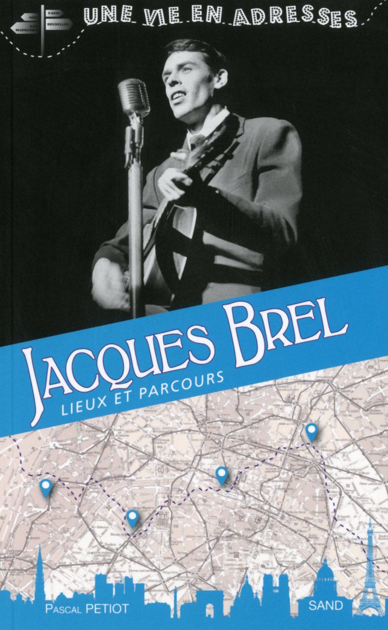 Jacques Brel, une vie en adresses, lieux et parcours 9782710708032