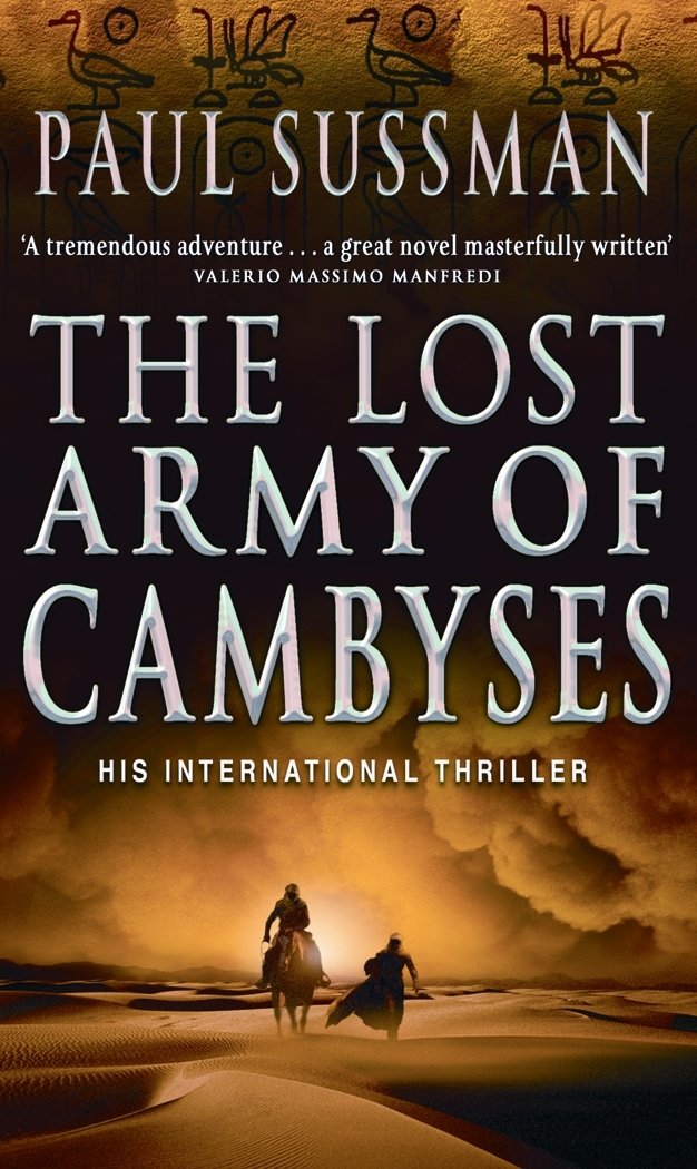The Lost Army Of Cambyses: a heart-pounding and adrenalin – fuelled adventure thriller set in Egypt 9780553818031