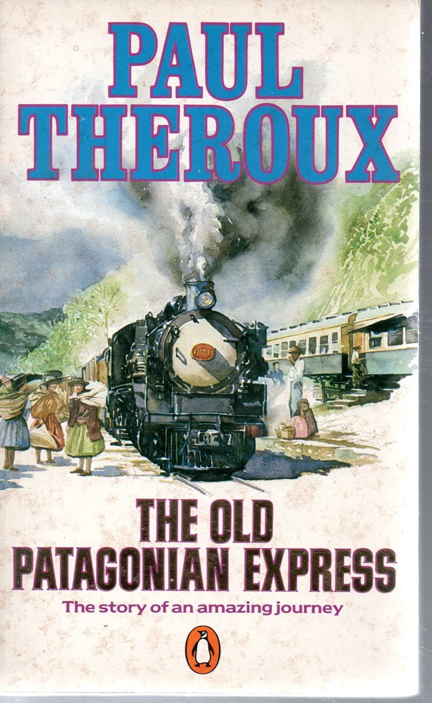 The Old Patagonian Express: By Train Through the Americas 9780701603274