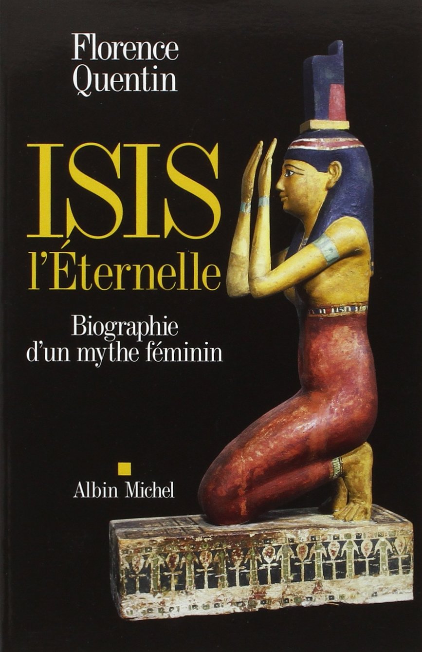 Isis l'Eternelle: Biographie d'un mythe féminin 9782226240224