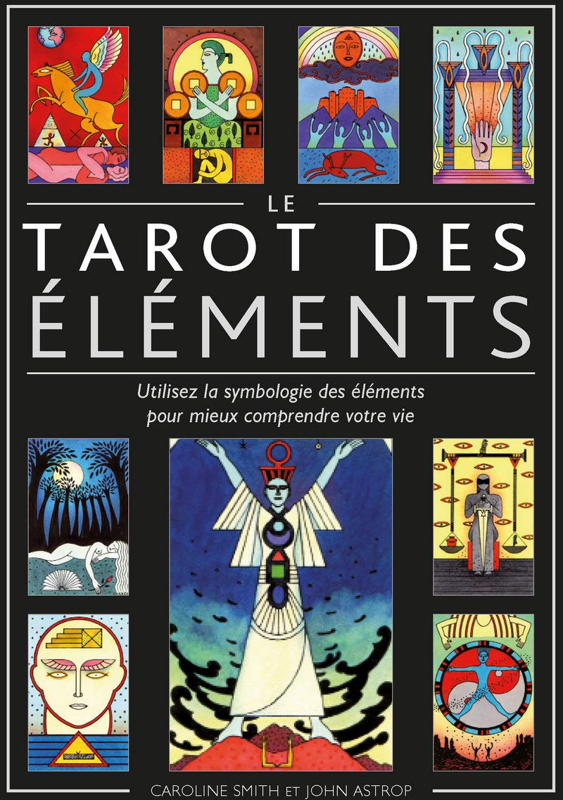 Le Tarot des éléments - Utilisez la symbologie des éléments pour mieux comprendre votre vie 9791024205847