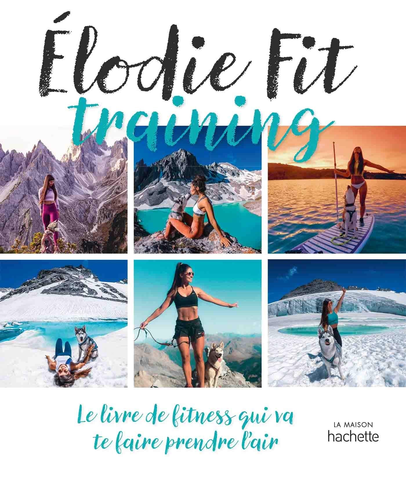 Elodie Fit training: Le livre de fitness qui va te faire prendre l'air 9782019452605