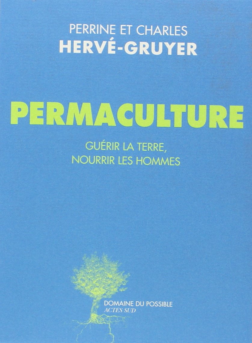 Permaculture: Guérir la terre, nourrir les hommes 9782330034344