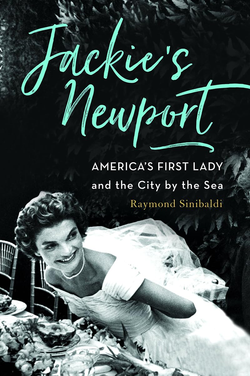 Jackie's Newport: America s First Lady and the City by the Sea 9781493036547